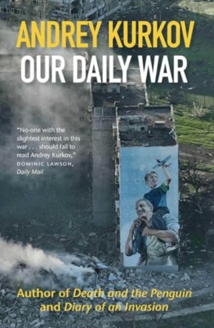 Our Daily War: The powerful, deeply personal sequel to Diary of an Invasion - Andrey Kurkov - Kirjat - Orenda Books - 9781916788688 - torstai 18. heinäkuuta 2024