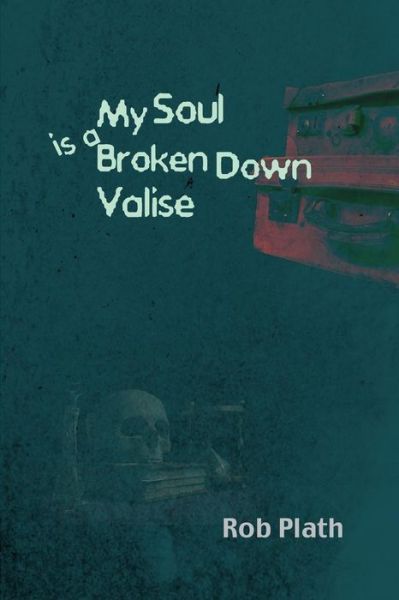 My Soul Is A Broken Down Valise - Rob Plath - Książki - Epic Rites Press - 9781926860688 - 22 maja 2019