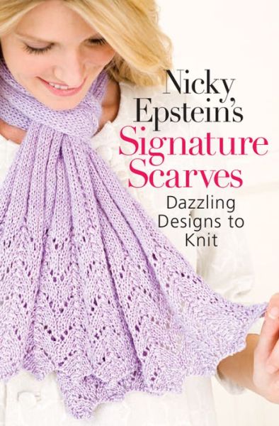 Nicky Epstein's Signature Scarves: Dazzling Designs to Knit - Nicky Epstein - Książki - Sixth and Spring Books - 9781936096688 - 4 lutego 2014