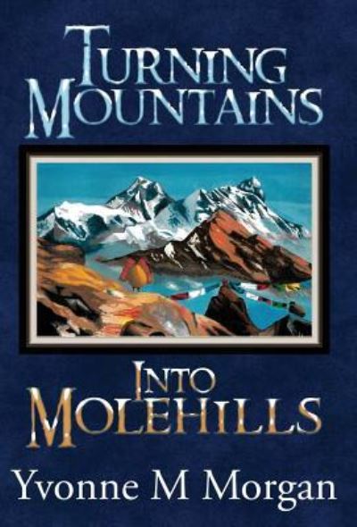 Cover for Yvonne M Morgan · Turning Mountains into Molehills (Hardcover Book) (2017)