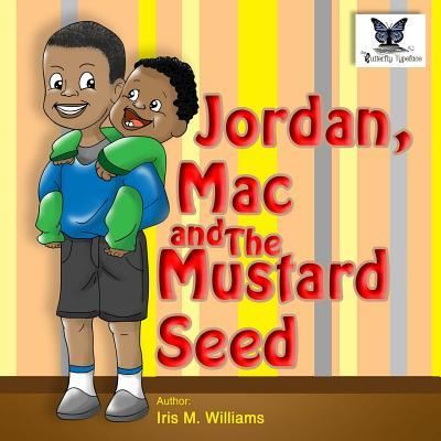 Jordan, Mac and The Mustard Seed - Iris M Williams - Książki - Butterfly Typeface - 9781942022688 - 11 września 2016