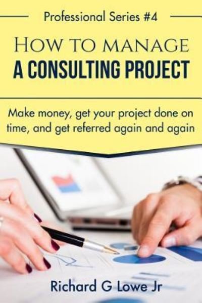 Cover for Jr Richard G Lowe · How to Manage a Consulting Project (Paperback Book) (2016)