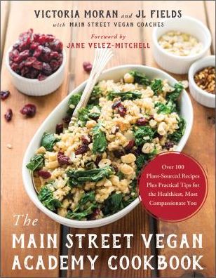 Cover for Victoria Moran · The Main Street Vegan Academy Cookbook: Over 100 Plant-Sourced Recipes Plus Practical Tips for the Healthiest, Most Compassionate You (Paperback Book) (2017)