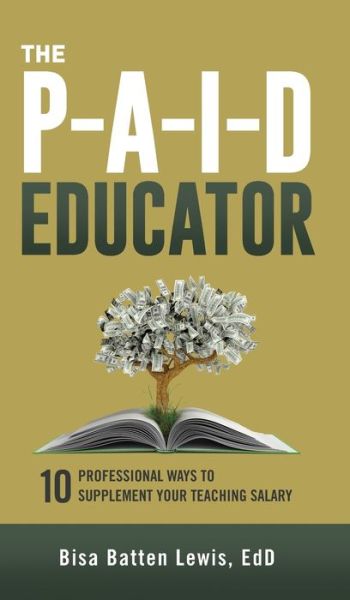 Cover for Bisa Batten Lewis · The PAID Educator: 10 Professional Ways to Supplement Your Teaching Salary (Gebundenes Buch) (2020)