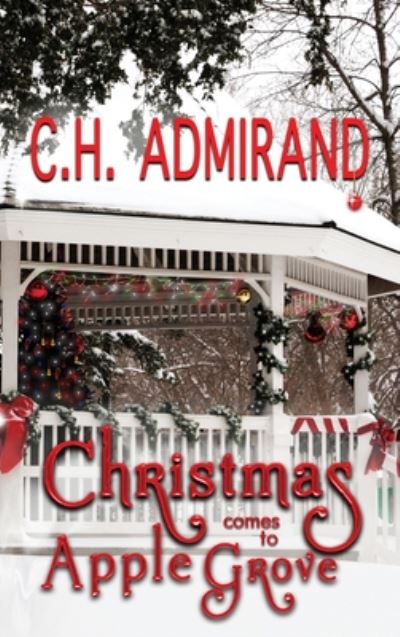 Christmas Comes to Apple Grove Large Print - Sweet Small Town USA - C H Admirand - Books - Cha Books - 9781949234688 - August 4, 2020