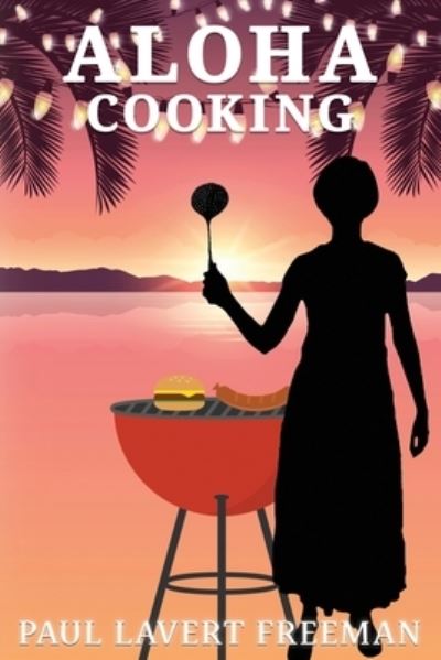 Cover for Paul Lavert Freeman · Aloha Cooking (Bog) (2022)