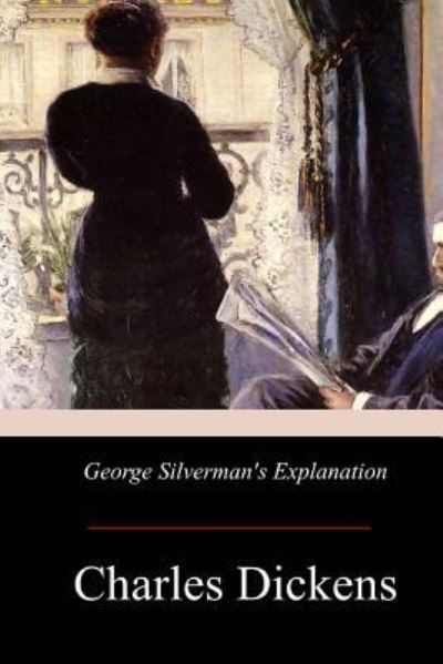 George Silverman's Explanation - Dickens - Books - Createspace Independent Publishing Platf - 9781974278688 - August 12, 2017