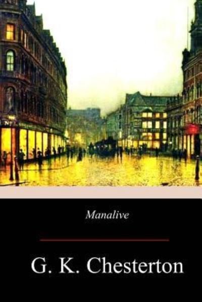 Manalive - G K Chesterton - Bücher - Createspace Independent Publishing Platf - 9781974281688 - 13. August 2017