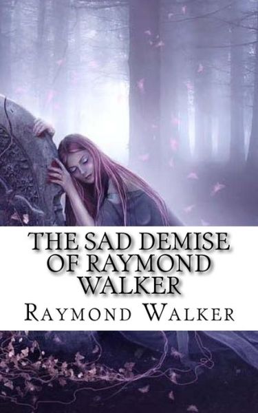 Cover for Raymond Walker · The Sad Demise of Raymond Walker (Paperback Bog) (2017)