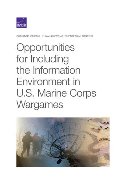 Opportunities for Including the Information Environment in U.S. Marine Corps Wargames - Christopher Paul - Books - RAND - 9781977404688 - August 15, 2020