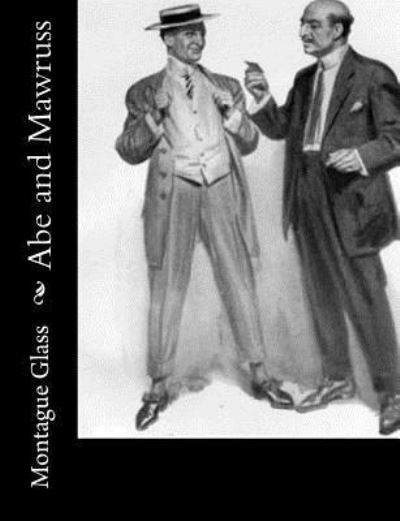 Abe and Mawruss - Montague Glass - Books - Createspace Independent Publishing Platf - 9781979033688 - October 22, 2017