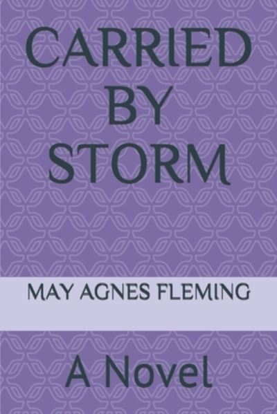 Cover for May Agnes Fleming · Carried by Storm (Paperback Book) (2018)