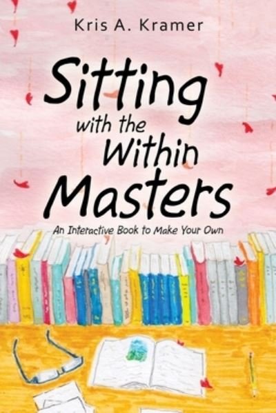 Cover for Kris a Kramer · Sitting with the Within Masters (Pocketbok) (2019)