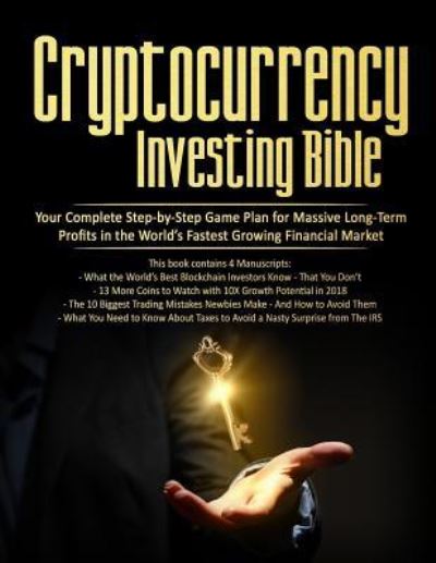 Cryptocurrency Investing Bible - Stephen Satoshi - Kirjat - Createspace Independent Publishing Platf - 9781985890688 - sunnuntai 25. helmikuuta 2018