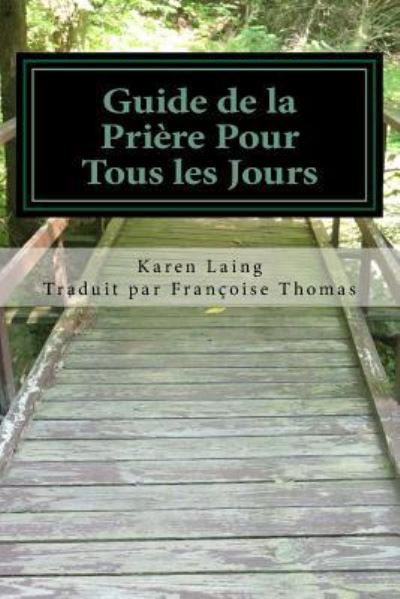 Guide de la Priere Pour Tous les Jours - Karen Laing - Books - Createspace Independent Publishing Platf - 9781986905688 - March 27, 2018