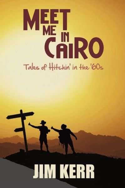 Meet Me in Cairo : Tales of Hitchin' in the '60s - Jim Kerr - Books - Granville Island Publishing Ltd. - 9781989467688 - August 16, 2022
