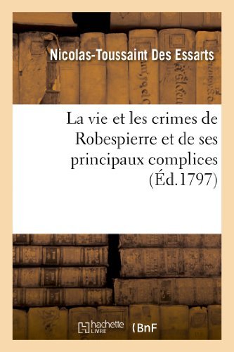 Cover for Des Essarts-n-t · La Vie et Les Crimes De Robespierre et De Ses Principaux Complices (Paperback Book) [French edition] (2013)