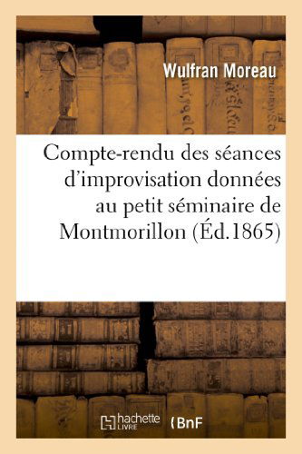 Cover for Moreau-w · Compte-rendu Des Seances D'improvisation Donnees Au Petit Seminaire De Montmorillon (Paperback Book) [French edition] (2018)