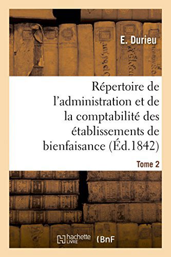 Repertoire de l'Administration Et de la Comptabilite Des Etablissements T. 2 - Sciences Sociales - E Durieu - Bøger - Hachette Livre - BNF - 9782013413688 - 1. september 2014