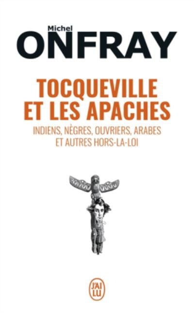 Cover for Michel Onfray · Tocqueville et les Apaches: Indiens, negres, ouvriers, Arabes etc...r (Paperback Book) (2019)