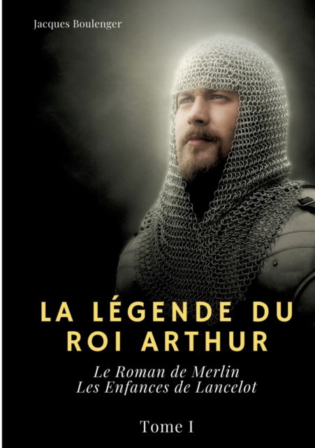 Cover for Jacques Boulenger · La Legende du roi Arthur (Paperback Book) (2022)