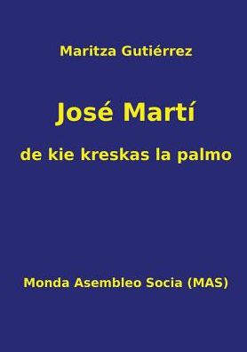 Cover for Maritza Gutiérrez · Jose Marti - de kie kreskas la palmo (Paperback Book) (2016)