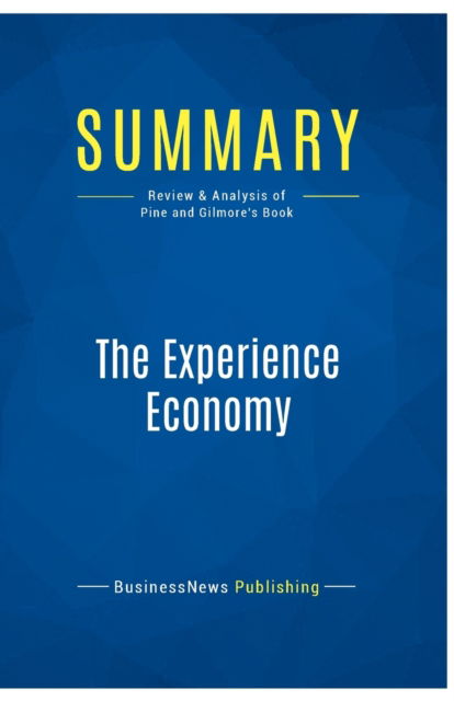 Cover for BusinessNews Publishing · Summary : The Experience Economy:Review and Analysis of Pine and Gilmore's Book (Paperback Book) (2016)