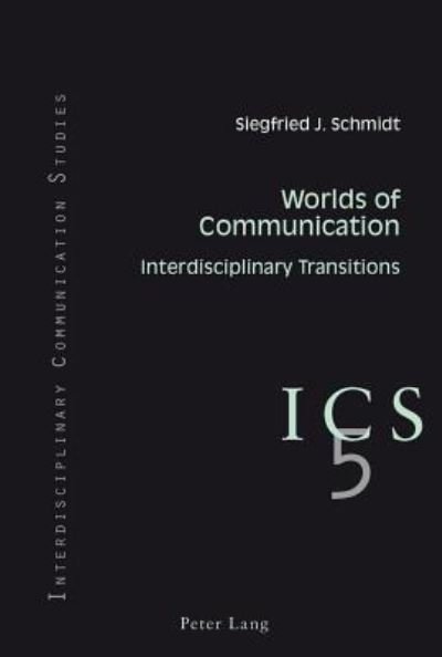 Cover for Siegfried J. Schmidt · Worlds of Communication: Interdisciplinary Transitions- In collaboration with Colin B. Grant and Tino G.K. Meitz - Interdisciplinary Communication Studies (Paperback Book) [New edition] (2011)