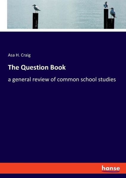Cover for Asa H Craig · The Question Book: a general review of common school studies (Paperback Book) (2020)