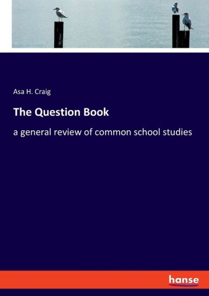 Cover for Asa H Craig · The Question Book: a general review of common school studies (Pocketbok) (2020)