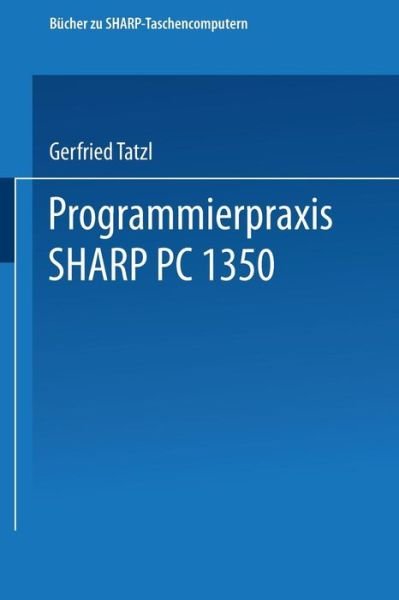 Cover for Gerfried Tatzl · Programmierpraxis Sharp Pc-1350 (Paperback Book) [1987 edition] (1987)