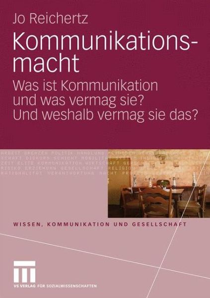 Kommunikationsmacht: Was Ist Kommunikation Und Was Vermag Sie? Und Weshalb Vermag Sie Das? - Wissen, Kommunikation Und Gesellschaft - Jo Reichertz - Books - Springer Fachmedien Wiesbaden - 9783531167688 - October 8, 2009