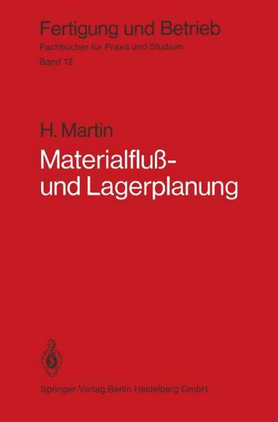 Cover for H Martin · Materialfluss- Und Lagerplanung: Planungstechnische Grundlagen, Materialflusssysteme, Lager- Und Verteilsysteme - Fertigung Und Betrieb (Paperback Book) [German, 1979 edition] (1979)