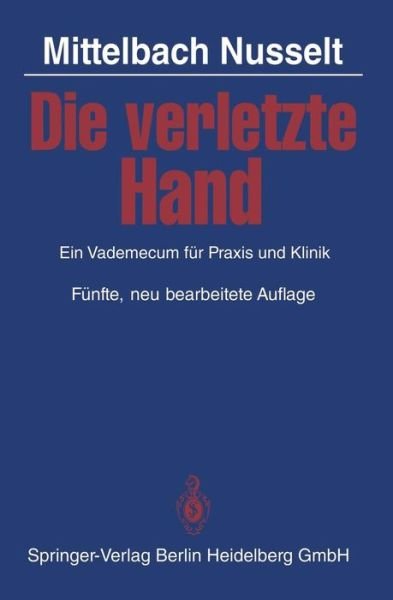 Cover for H R Mittelbach · Die Verletzte Hand: Ein Vademecum Fur Praxis Und Klinik (Taschenbuch) [5th 5., Neubearb. Aufl. edition] (1983)