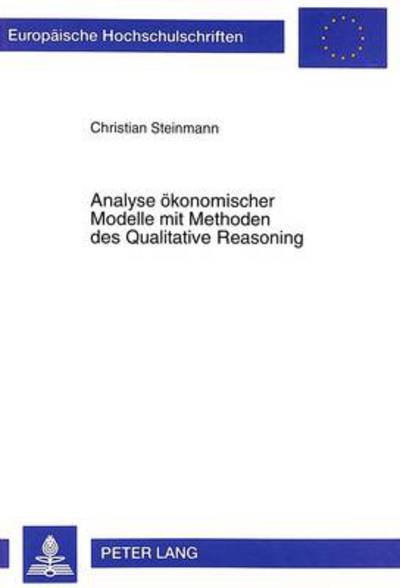Cover for Christian Steinmann · Analyse oekonomischer Modelle mit Methoden des Qualitative Reasoning - Europaeische Hochschulschriften / European University Studie (Paperback Book) (1998)