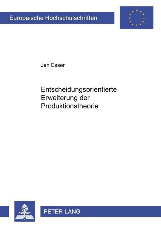 Cover for Jan Esser · Entscheidungsorientierte Erweiterung Der Produktionstheorie - Europaeische Hochschulschriften / European University Studie (Paperback Book) [German edition] (2001)