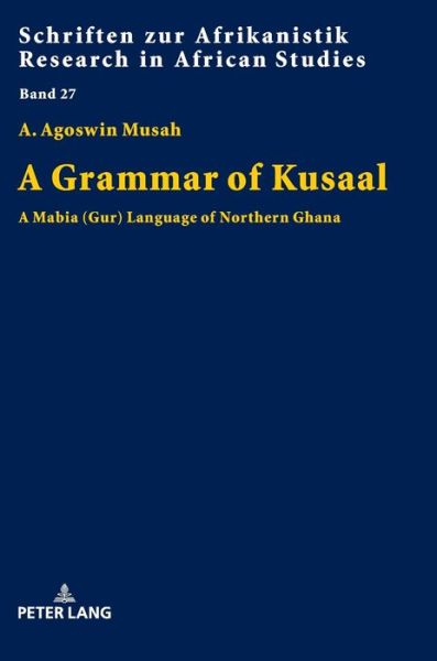 Cover for Agoswin Musah · A Grammar of Kusaal: A Mabia (Gur) Language of Northern Ghana - Schriften Zur Afrikanistik - Research in African Studies (Hardcover Book) [New edition] (2018)