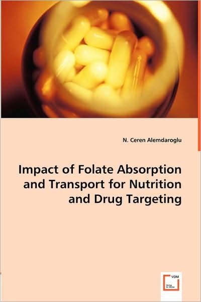 Cover for N. Ceren Alemdaroglu · Impact of Folate Absorption and Transport for Nutrition and Drug Targeting (Taschenbuch) (2008)