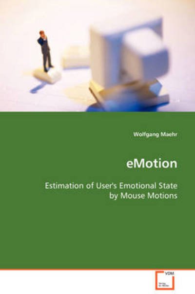 Emotion: Estimation of User's Emotional State by Mouse Motions - Wolfgang Maehr - Libros - VDM Verlag Dr. Müller - 9783639106688 - 27 de noviembre de 2008