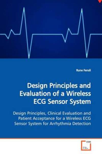 Cover for Rune Fensli · Design Principles and Evaluation of a Wireless Ecg Sensor System: Design Principles, Clinical Evaluation and Patient Acceptance for a Wireless Ecg Sensor System for Arrhythmia Detection (Paperback Book) (2009)