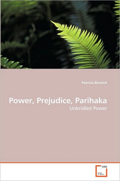 Cover for Patricia Berwick · Power, Prejudice, Parihaka: Unbridled Power (Paperback Book) (2010)