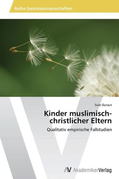Cover for Sule Dursun · Kinder Muslimisch-christlicher Eltern: Qualitativ Empirische Fallstudien (Paperback Book) [German edition] (2014)