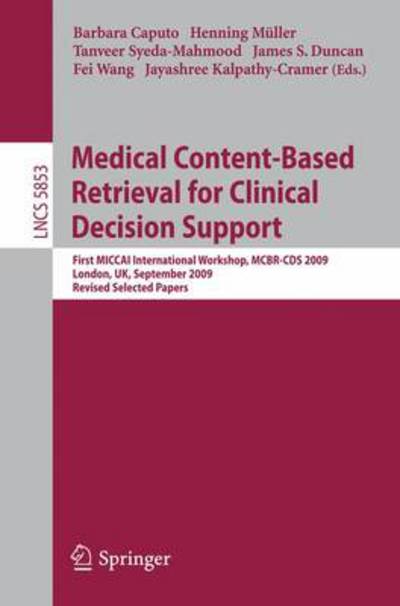 Cover for Barbara Caputo · Medical Content-Based Retrieval for Clinical Decision Support: First MICCAI International Workshop, MCBR-CBS 2009, London, UK, September 20, 2009. Revised Selected Papers - Image Processing, Computer Vision, Pattern Recognition, and Graphics (Paperback Book) (2010)