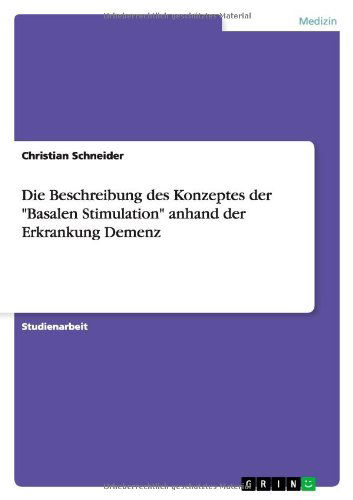 Cover for Christian Schneider · Die Beschreibung des Konzeptes der Basalen Stimulation anhand der Erkrankung Demenz (Paperback Book) [German edition] (2013)