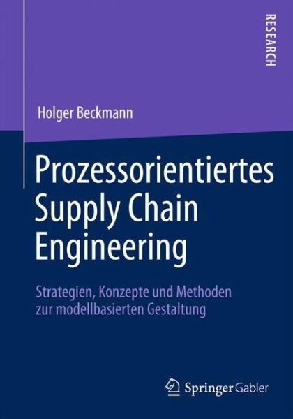 Cover for Holger Beckmann · Prozessorientiertes Supply Chain Engineering: Strategien, Konzepte Und Methoden Zur Modellbasierten Gestaltung (Taschenbuch) [2012 edition] (2012)