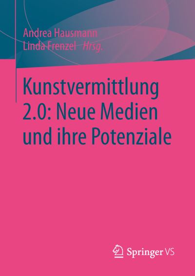 Cover for Andrea Hausmann · Kunstvermittlung 2.0: Neue Medien Und Ihre Potenziale (Paperback Book) [2014 edition] (2014)