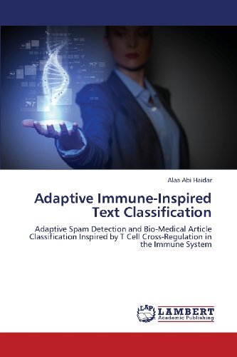 Cover for Alaa Abi Haidar · Adaptive Immune-inspired Text Classification: Adaptive Spam Detection and Bio-medical Article Classification Inspired by T Cell Cross-regulation in the Immune System (Taschenbuch) (2013)