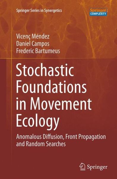 Cover for Vicenc Mendez · Stochastic Foundations in Movement Ecology: Anomalous Diffusion, Front Propagation and Random Searches - Springer Series in Synergetics (Paperback Book) [Softcover reprint of the original 1st ed. 2014 edition] (2016)