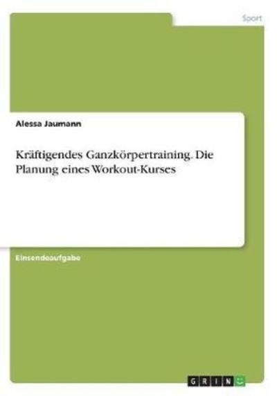 Kräftigendes Ganzkörpertraining - Jaumann - Książki -  - 9783668647688 - 