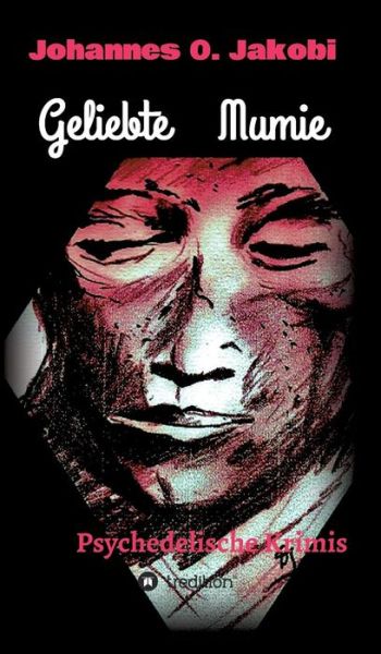 Cover for Johannes O Jakobi · Geliebte Mumie (Hardcover Book) (2015)